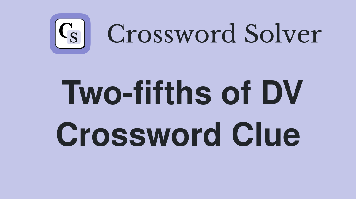 Two-fifths of DV Crossword Clue