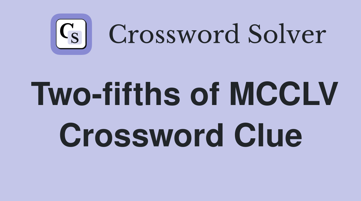 Two-fifths of MCCLV Crossword Clue