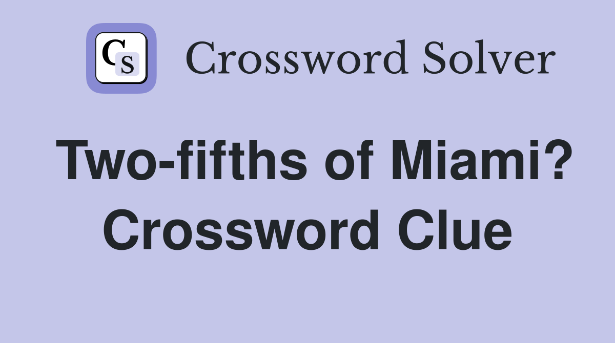 Two-fifths of Miami? Crossword Clue