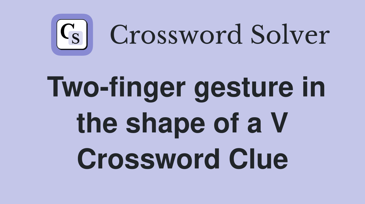 Two-finger gesture in the shape of a V Crossword Clue