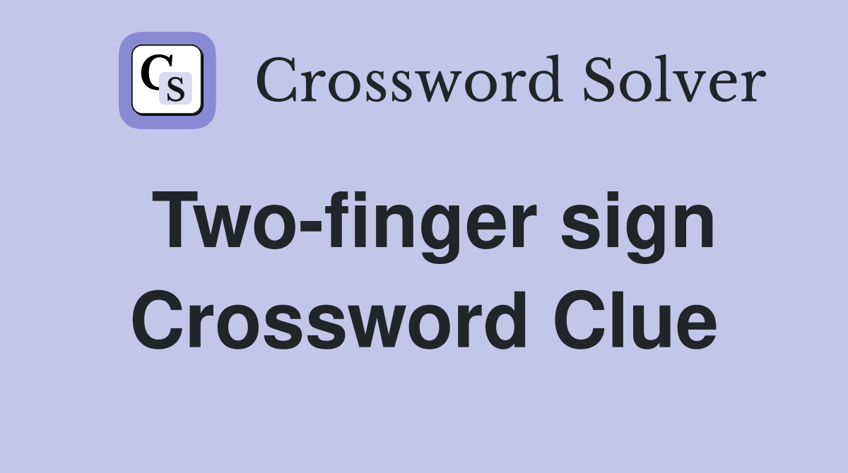 Two-finger sign Crossword Clue