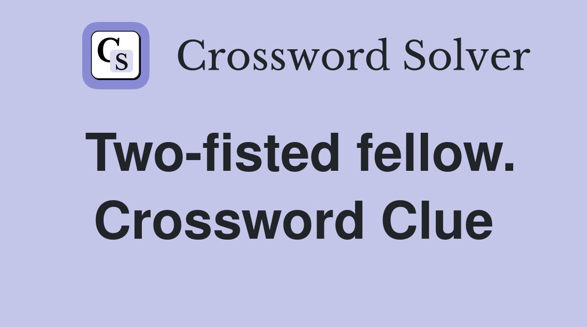 Two-fisted fellow. Crossword Clue