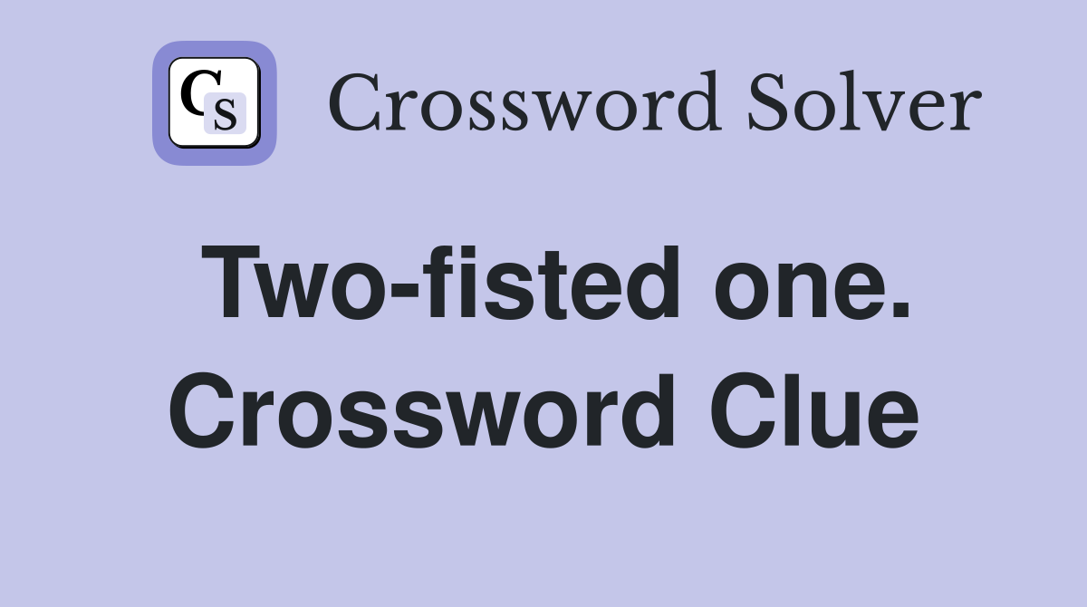 Two-fisted one. Crossword Clue