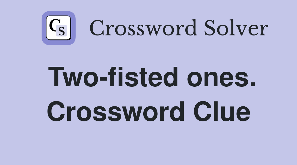 Two-fisted ones. Crossword Clue