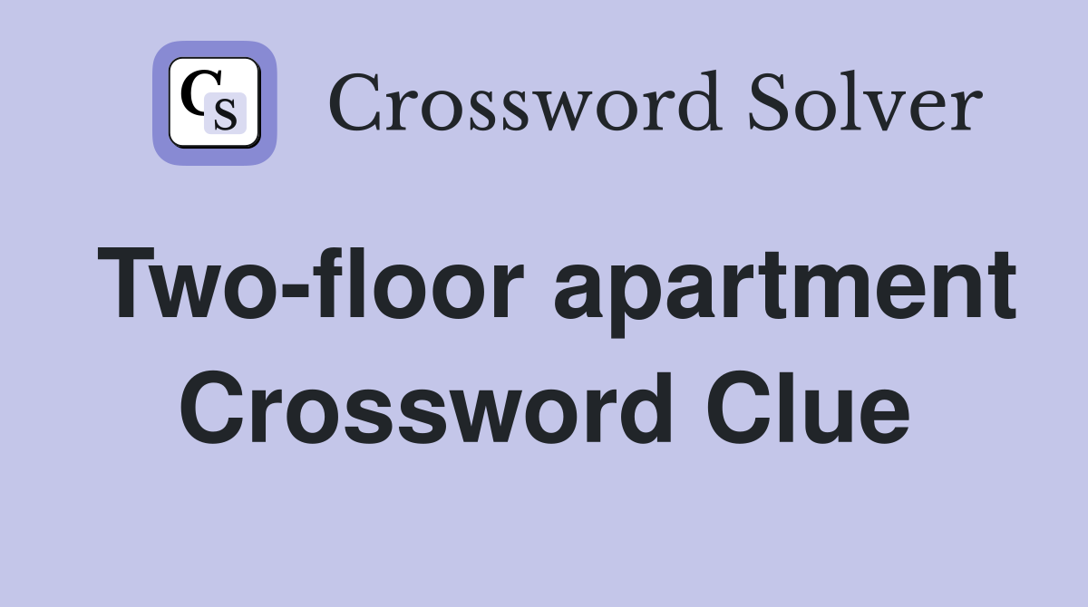 Two-floor apartment Crossword Clue