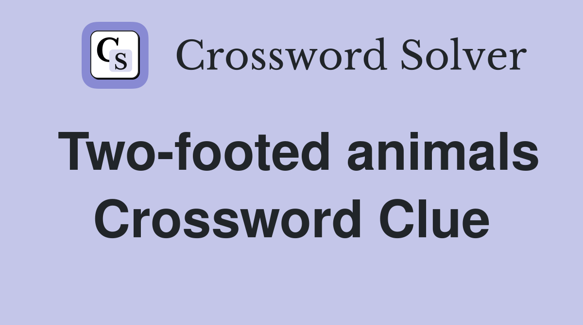 Two-footed animals Crossword Clue