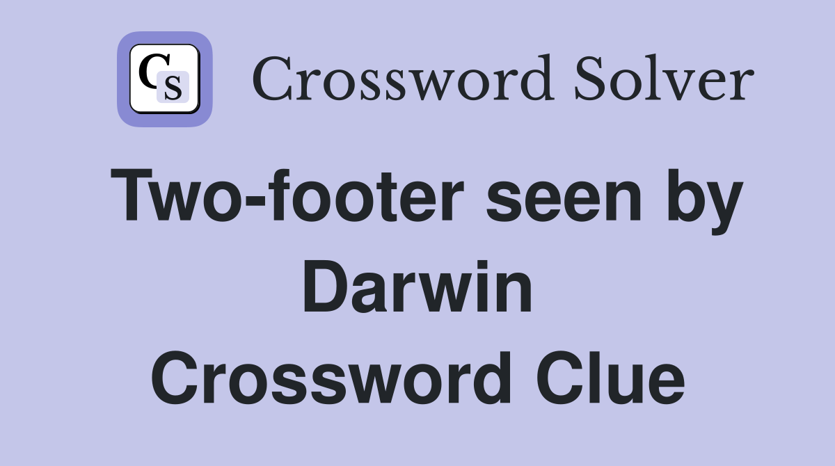 Two-footer seen by Darwin Crossword Clue