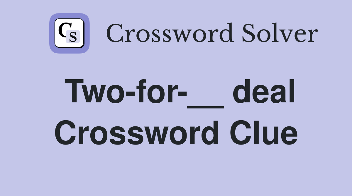 Two-for-__ deal Crossword Clue