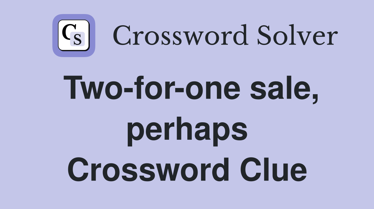 Two-for-one sale, perhaps Crossword Clue