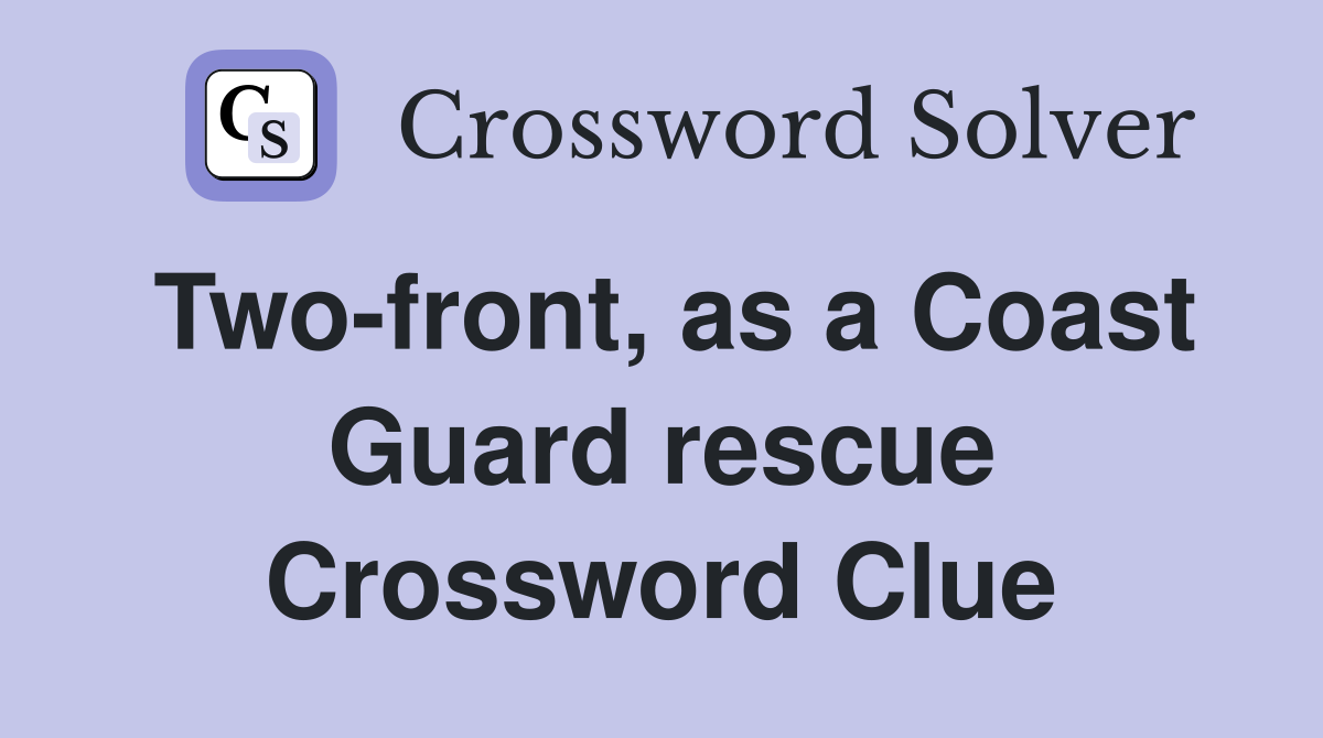 Two-front, as a Coast Guard rescue Crossword Clue