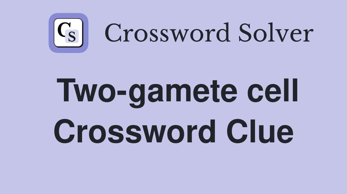 Two-gamete cell Crossword Clue