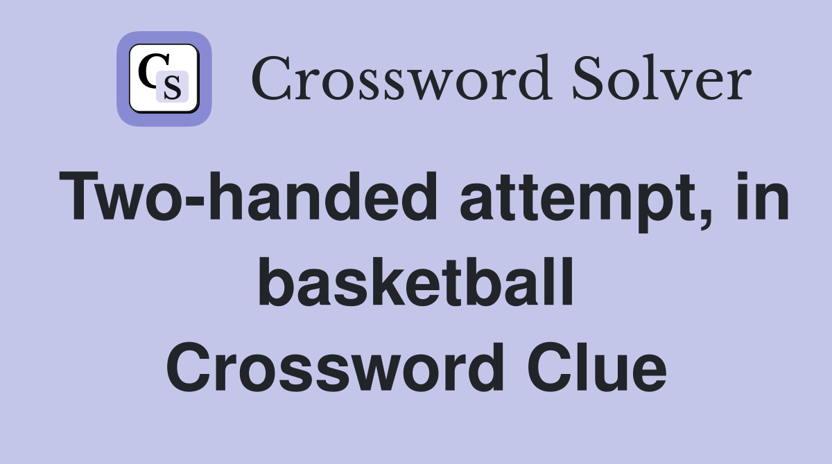 Two-handed attempt, in basketball Crossword Clue
