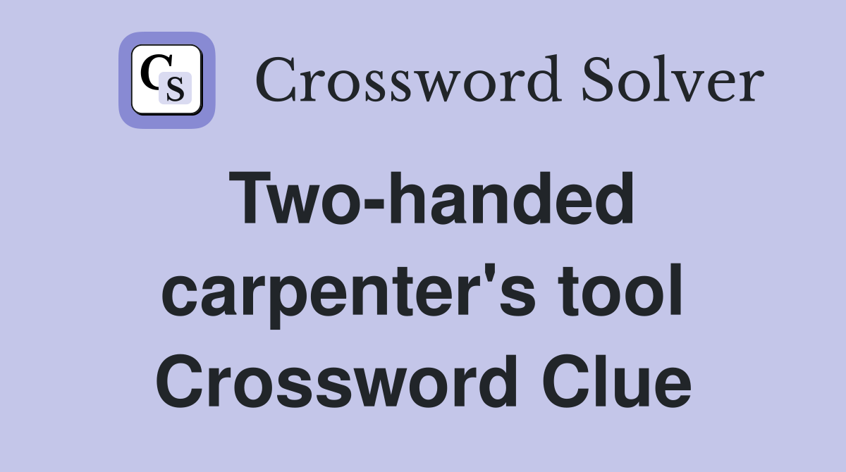 Two-handed carpenter's tool Crossword Clue