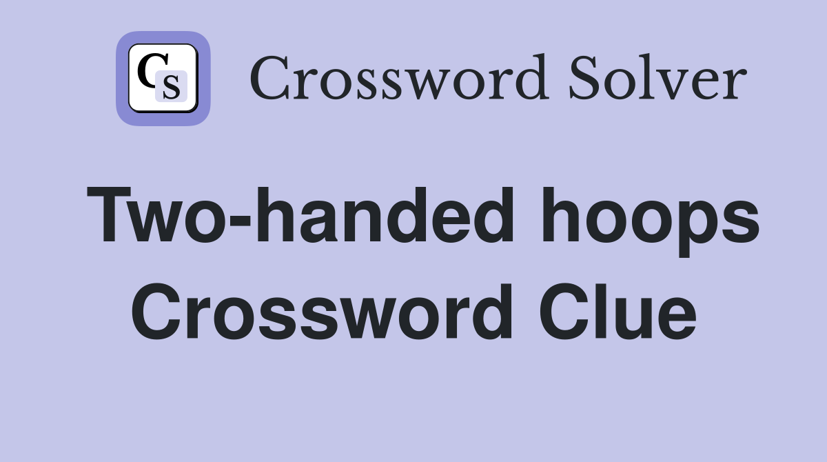 Two-handed hoops Crossword Clue