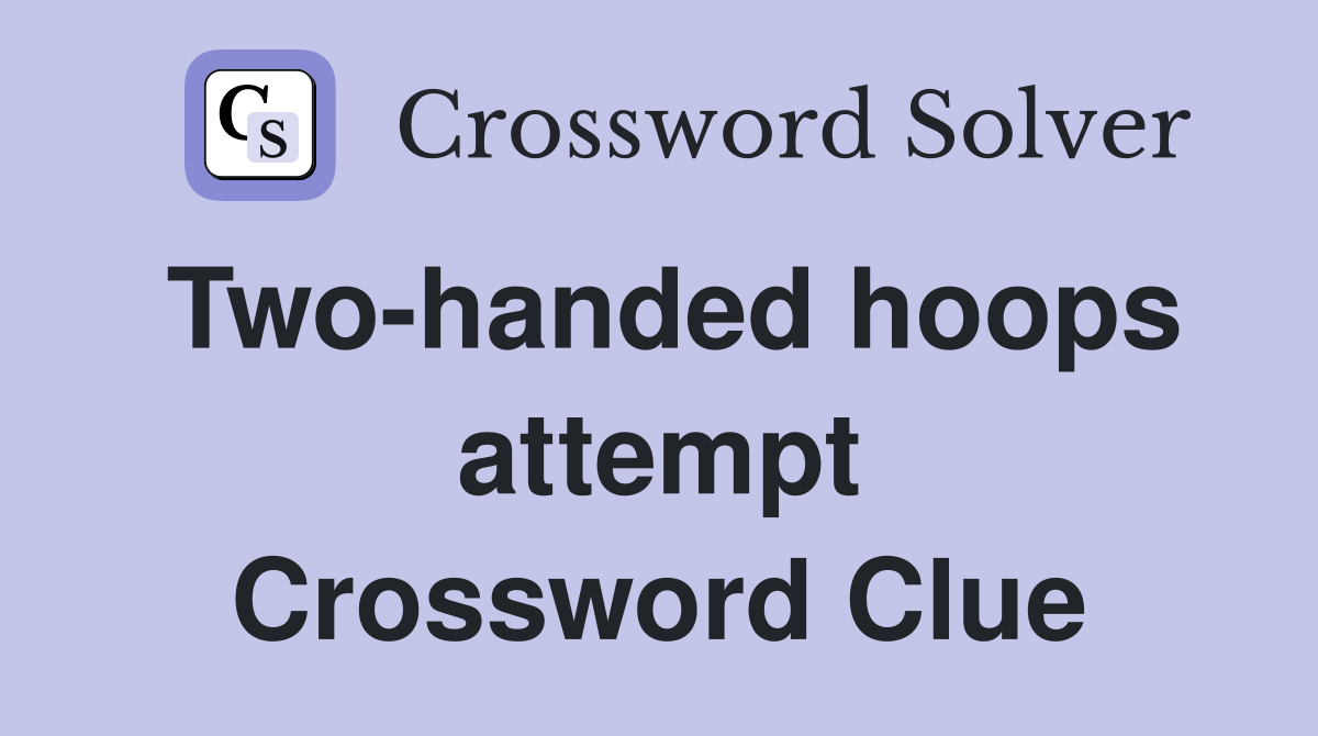 Two-handed hoops attempt Crossword Clue