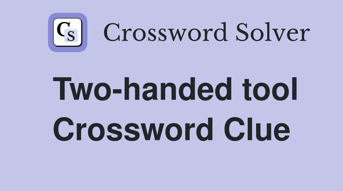Two-handed tool Crossword Clue