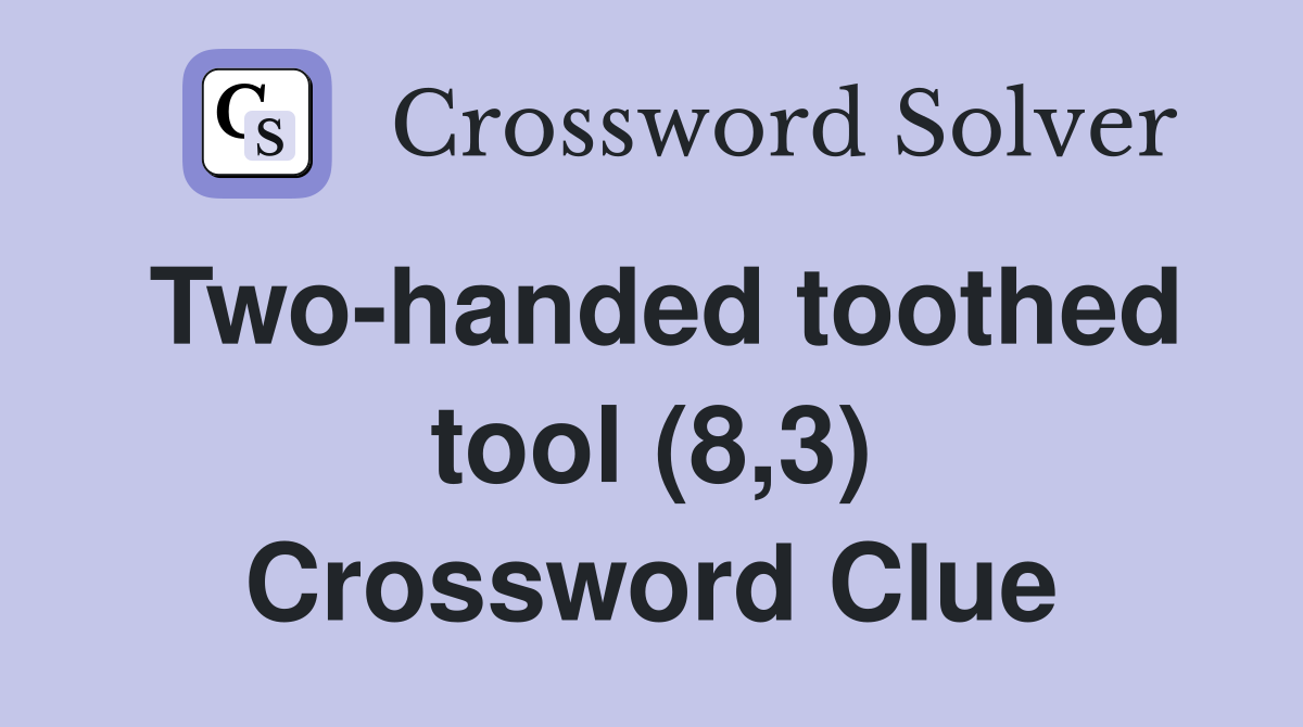Two-handed toothed tool (8,3) Crossword Clue