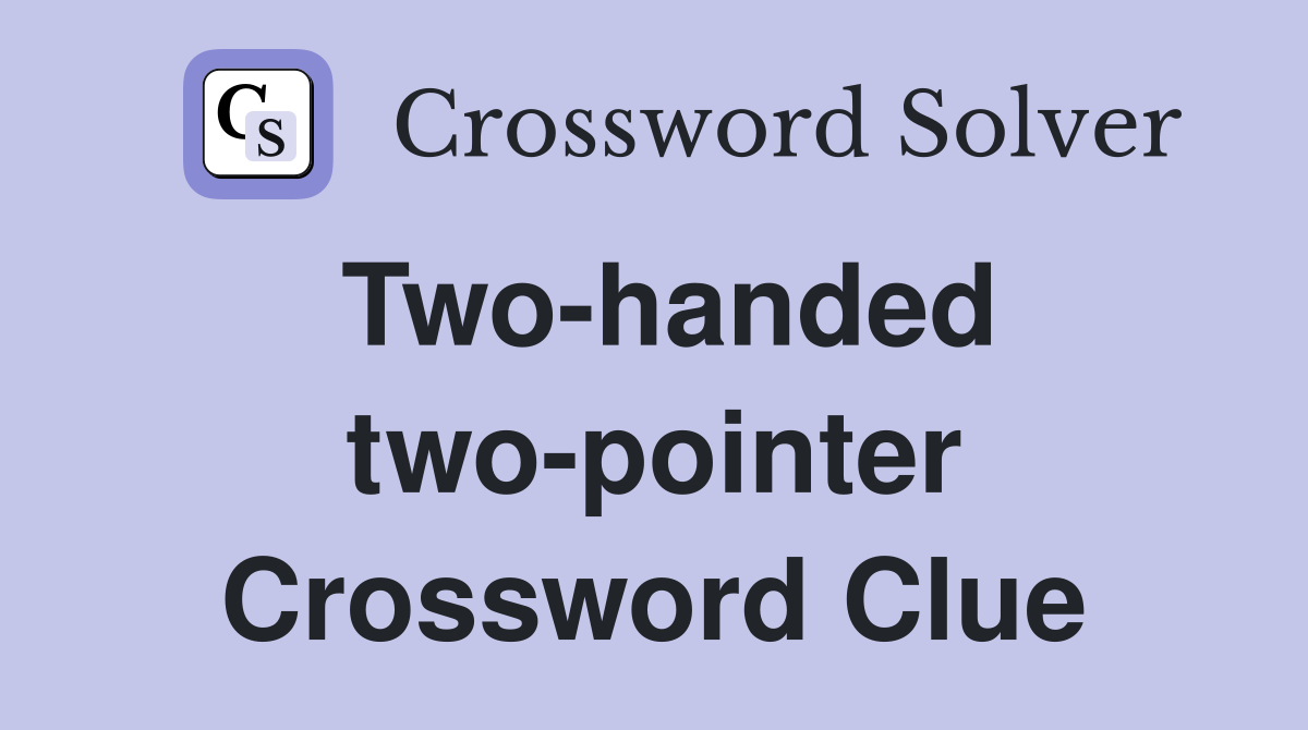 Two-handed two-pointer Crossword Clue