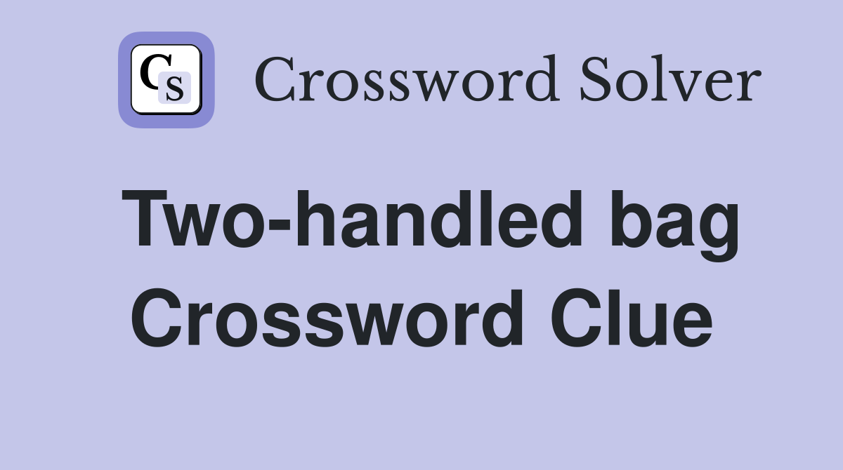Two-handled bag Crossword Clue