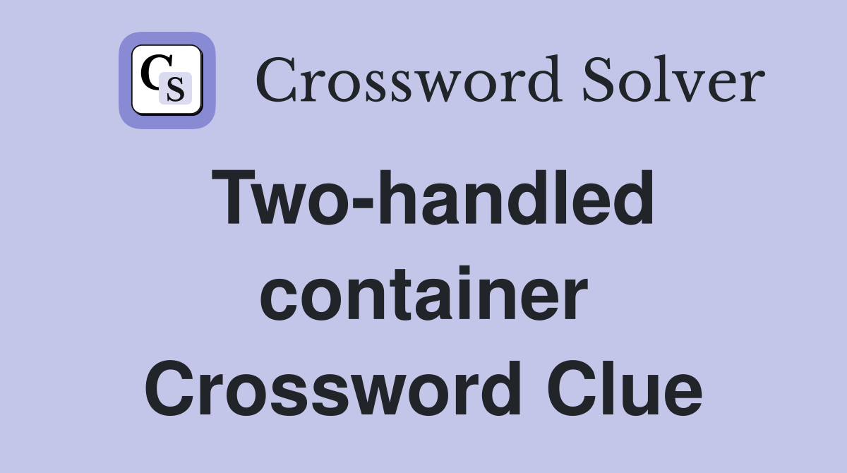 Two-handled container Crossword Clue