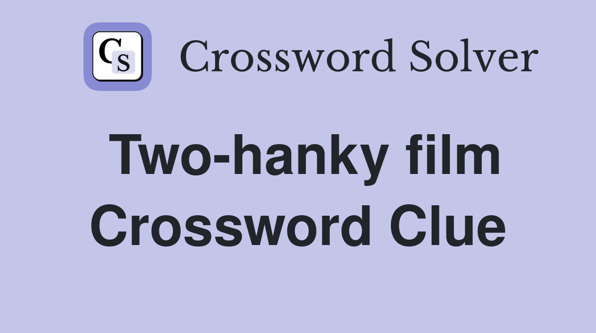 Two-hanky film Crossword Clue