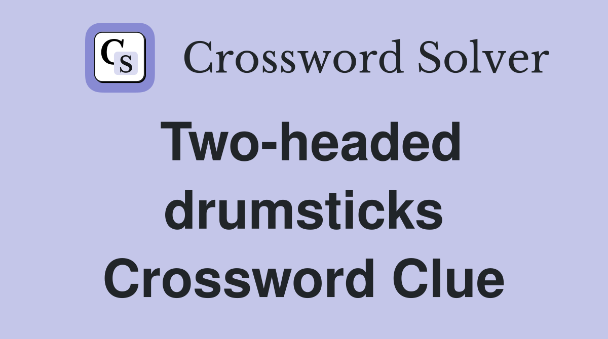 Two-headed drumsticks Crossword Clue