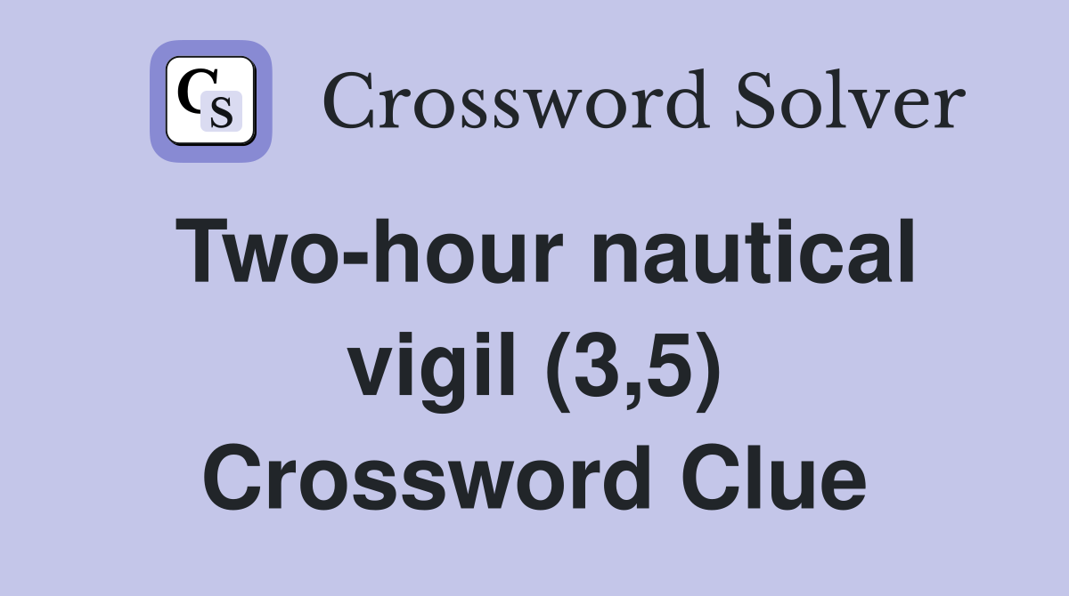 Two-hour nautical vigil (3,5) Crossword Clue