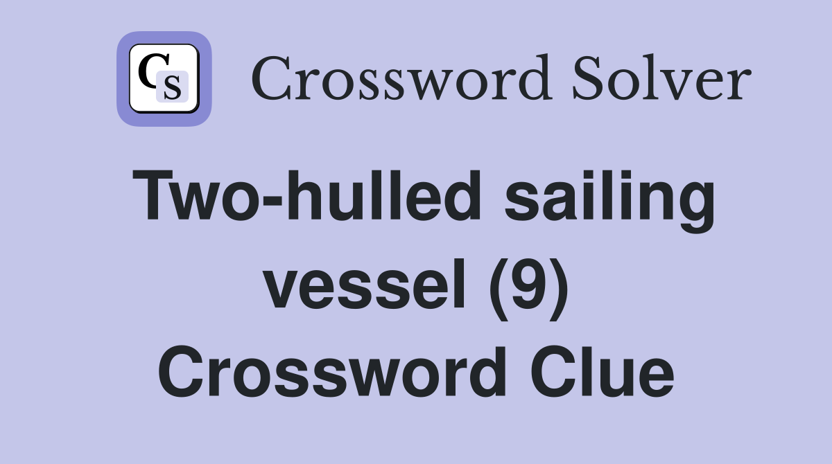 Two-hulled sailing vessel (9) Crossword Clue