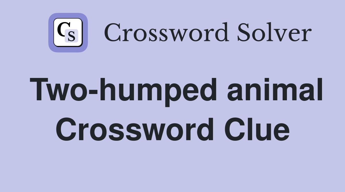 Two-humped animal Crossword Clue
