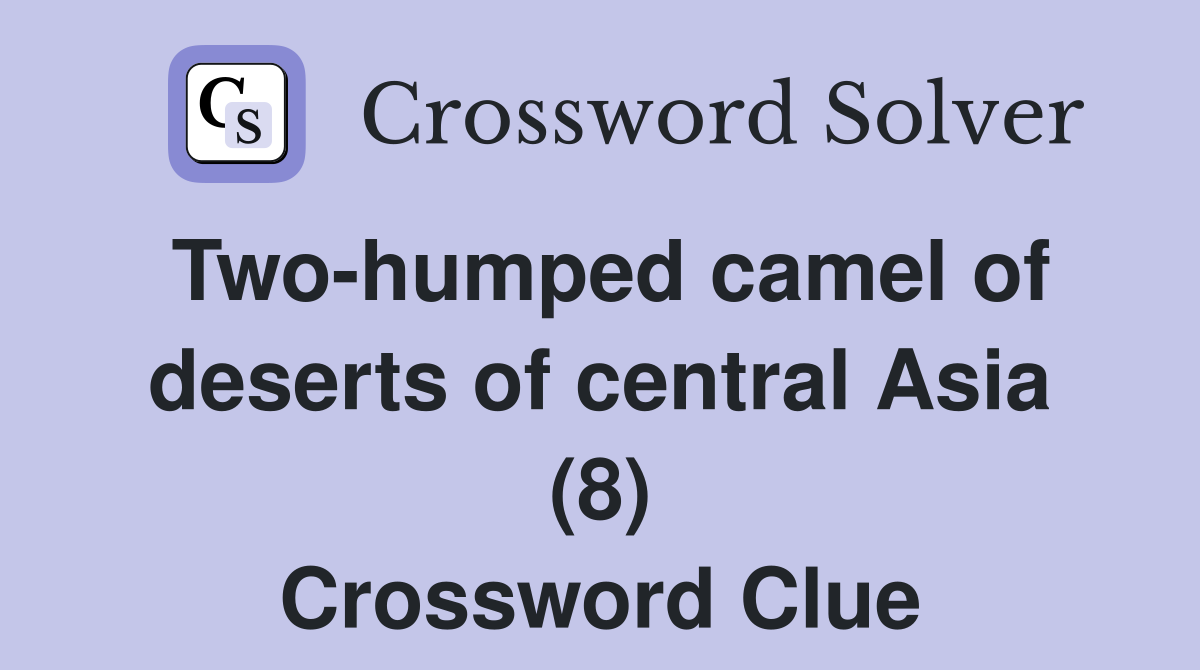 Two-humped camel of deserts of central Asia (8) Crossword Clue