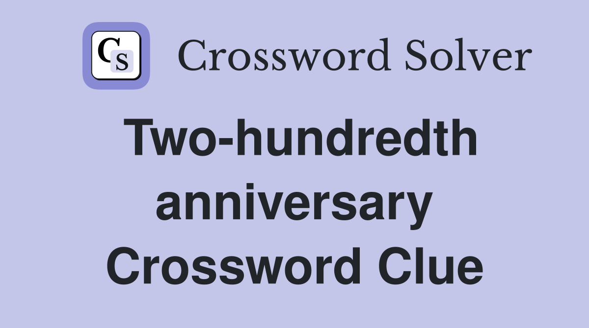 Two-hundredth anniversary Crossword Clue