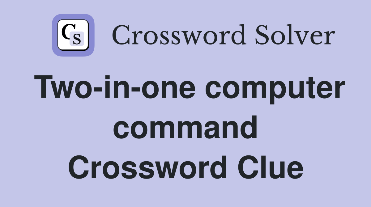 Two-in-one computer command Crossword Clue