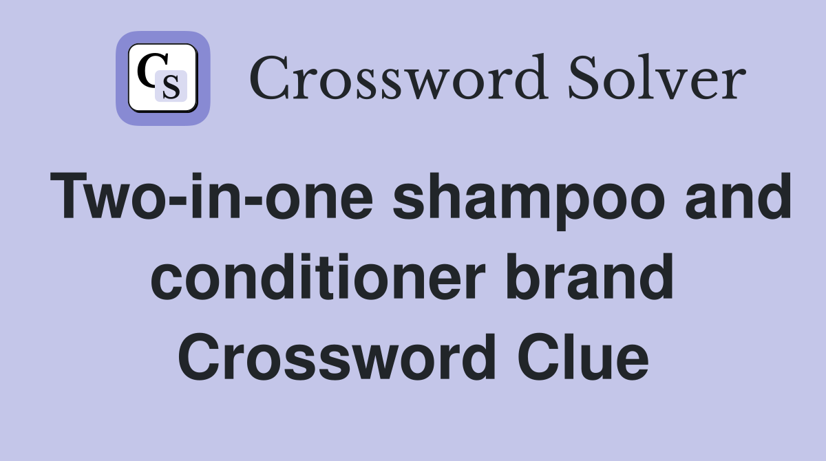Two-in-one shampoo and conditioner brand Crossword Clue