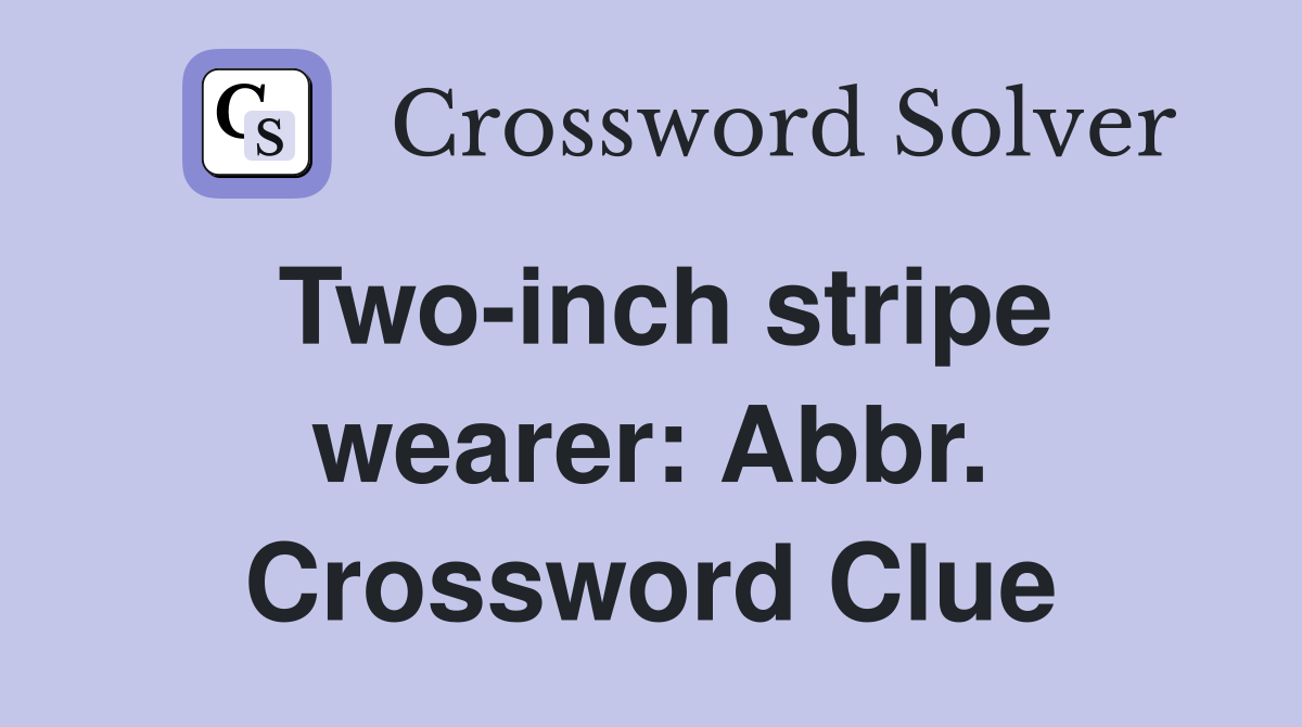 Two-inch stripe wearer: Abbr. Crossword Clue