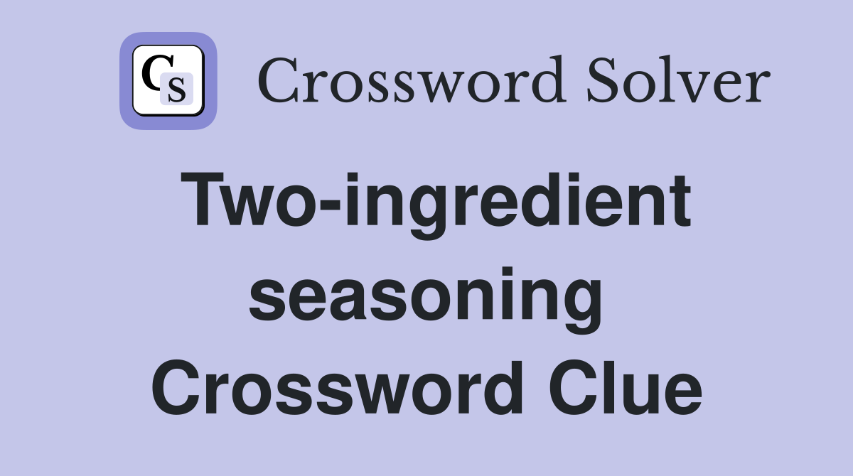 Two-ingredient seasoning Crossword Clue