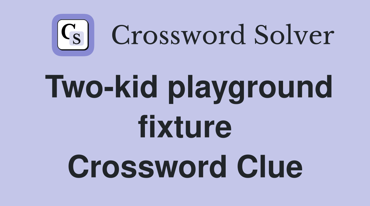 Two-kid playground fixture Crossword Clue
