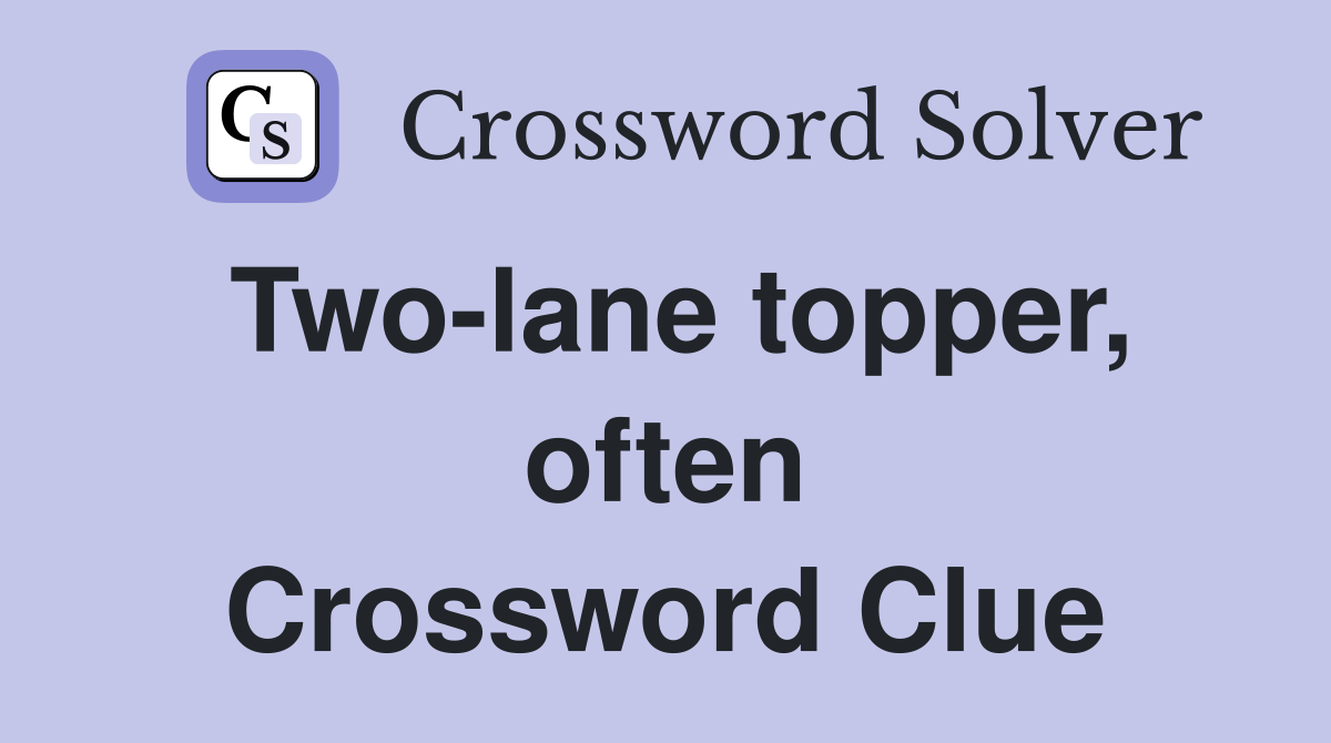 Two-lane topper, often Crossword Clue