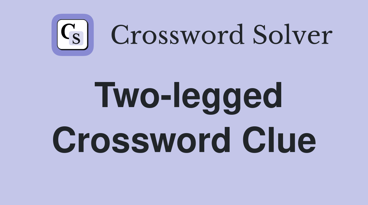 Two-legged Crossword Clue