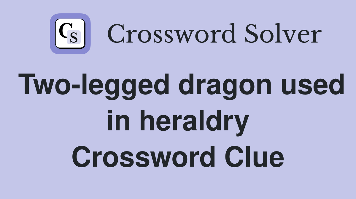 Two-legged dragon used in heraldry Crossword Clue