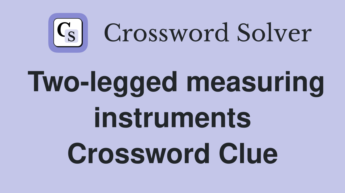 Two-legged measuring instruments Crossword Clue