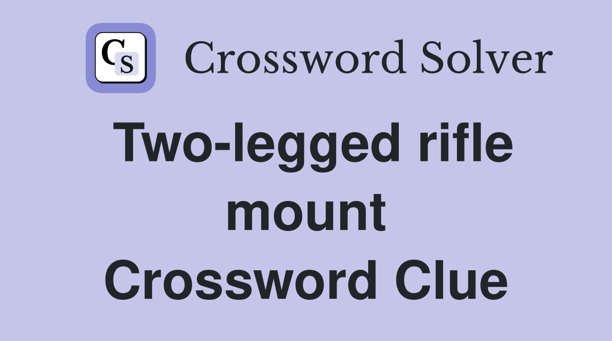 Two-legged rifle mount Crossword Clue
