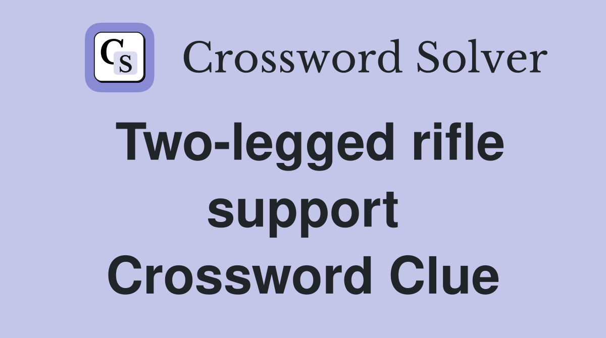 Two-legged rifle support Crossword Clue