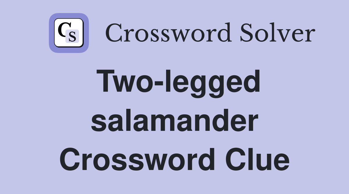 Two-legged salamander Crossword Clue