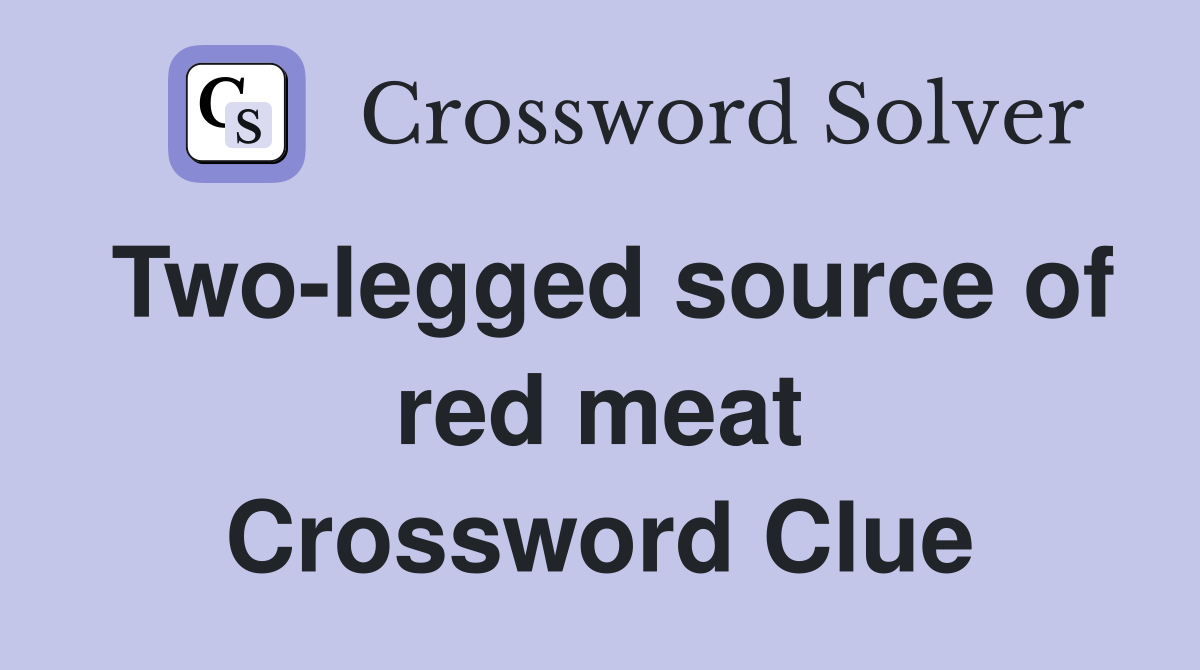 Two-legged source of red meat Crossword Clue