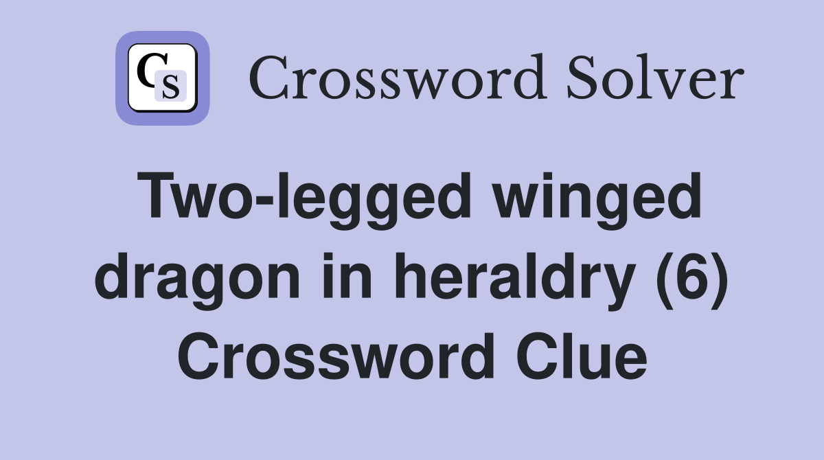 Two-legged winged dragon in heraldry (6) Crossword Clue