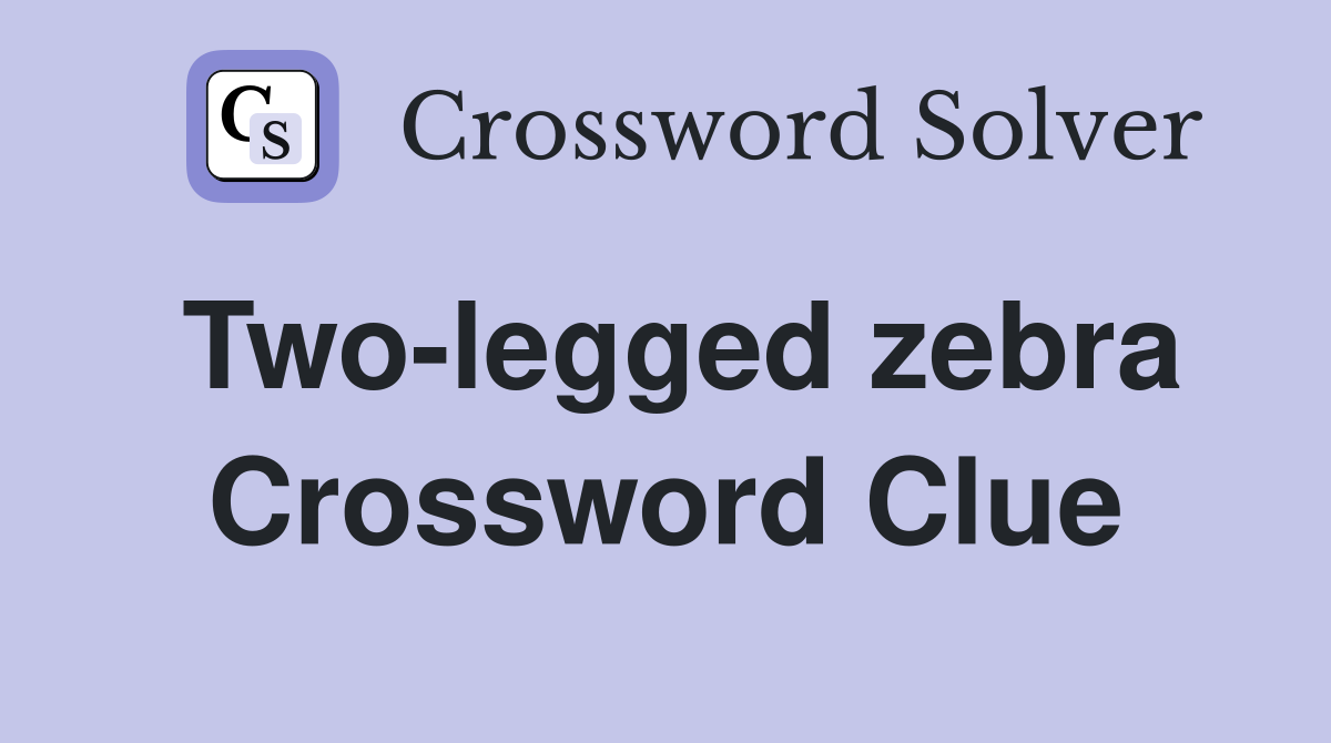 Two-legged zebra Crossword Clue