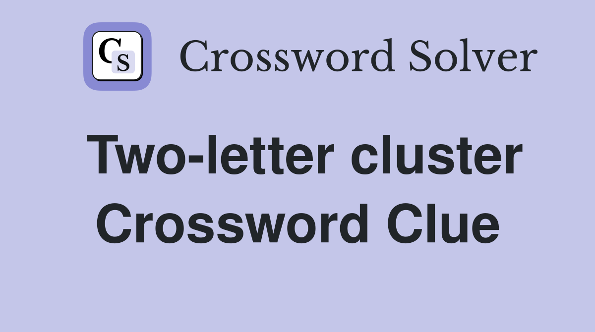 Two-letter cluster Crossword Clue