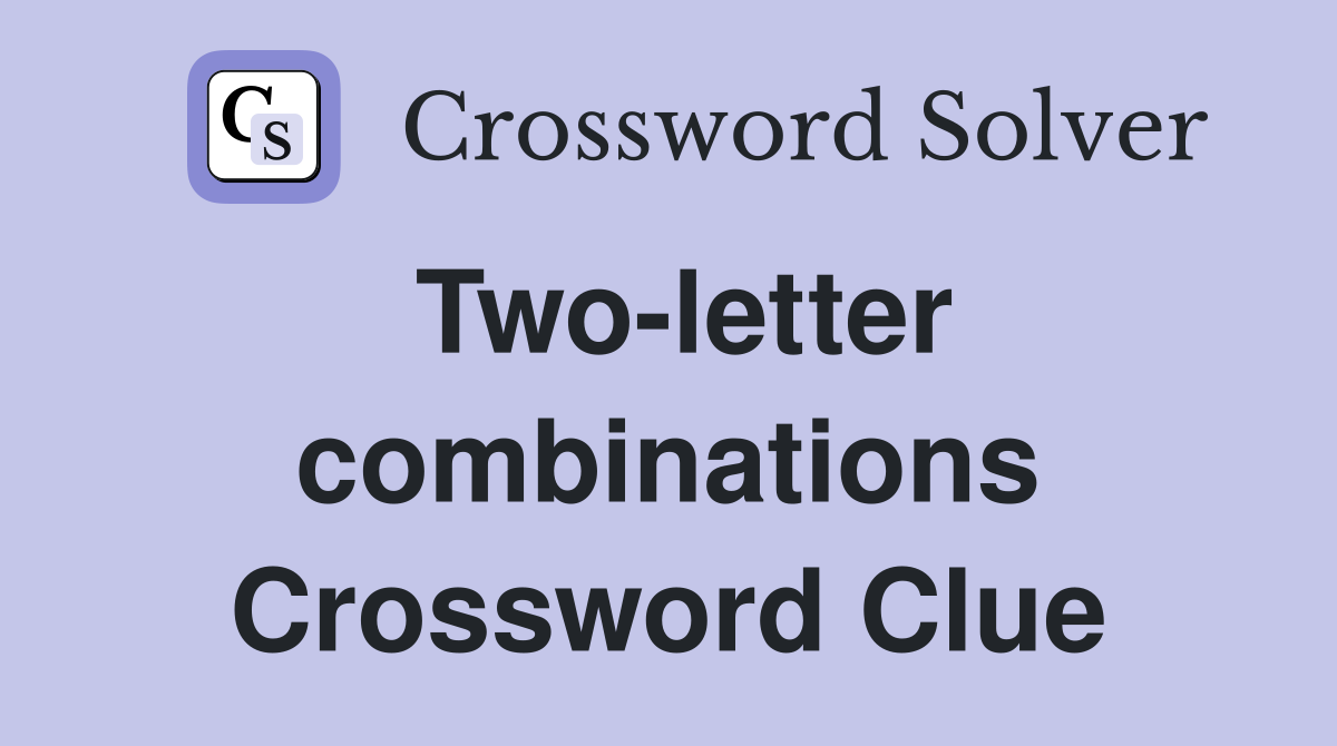 Two-letter combinations Crossword Clue