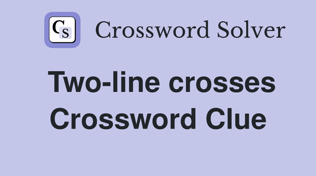 Two-line crosses Crossword Clue