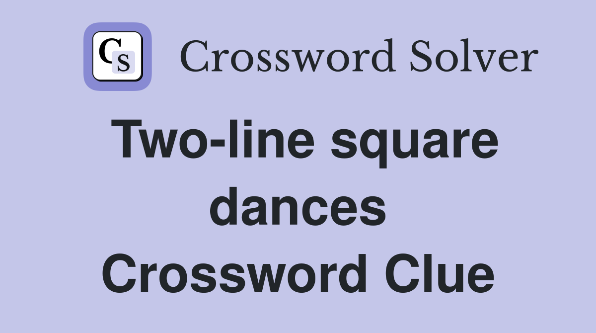 Two-line square dances Crossword Clue